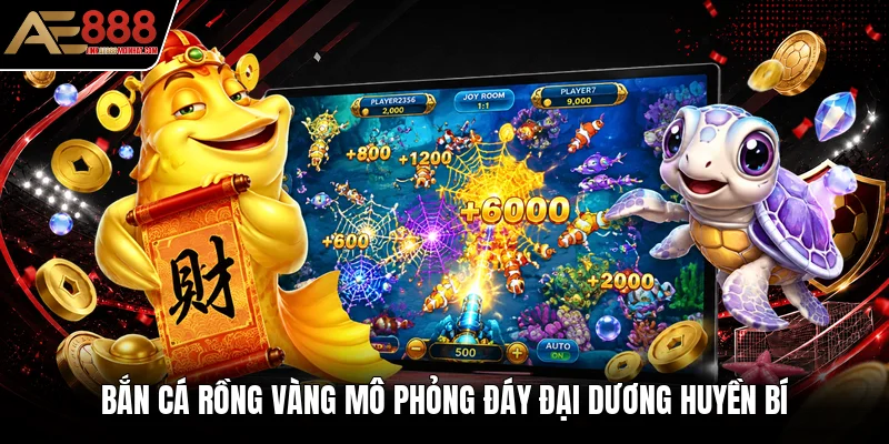 Bắn cá Rồng Vàng mô phỏng đáy đại dương huyền bí Bắn cá Rồng Vàng mô phỏng đáy đại dương huyền bí