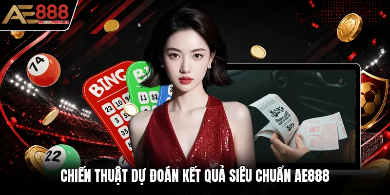 Chiến thuật dự đoán kết quả siêu chuẩn AE888 Chiến thuật dự đoán kết quả siêu chuẩn AE888