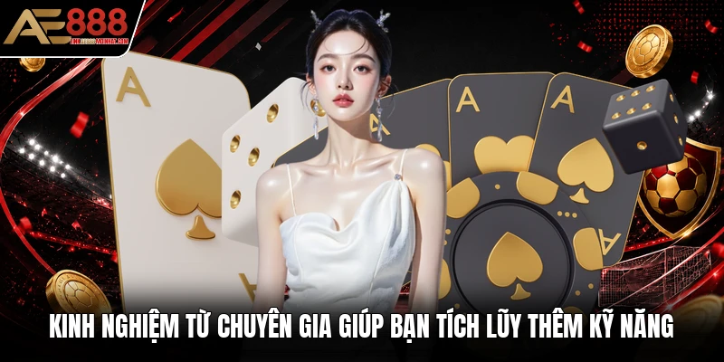 Kinh nghiệm từ chuyên gia giúp bạn tích lũy thêm kỹ năng Kinh nghiệm từ chuyên gia giúp bạn tích lũy thêm kỹ năng