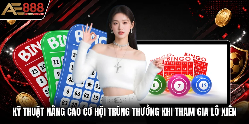 Kỹ thuật nâng cao cơ hội trúng thưởng khi tham gia lô xiên Kỹ thuật nâng cao cơ hội trúng thưởng khi tham gia lô xiên