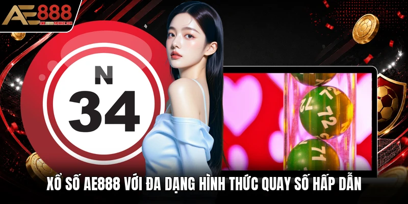 Xổ số AE888 với đa dạng hình thức quay số hấp dẫn